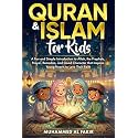 Quran and Islam for Kids: A Fun and Simple Introduction to Allah, the Prophets, Prayer, Ramadan, and Good Character that Inspires Young Hearts to Love ... Faith (The Islamic Spiritual Journey Series)