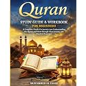 Quran Study Guide and Workbook for Beginners: A Complete, Hands-On Journey into Understanding the Quran and Islam through Clear Lessons and Practical Exercises (The Islamic Spiritual Journey Series)