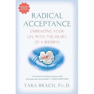 radical acceptance embracing your life with the heart of a buddha