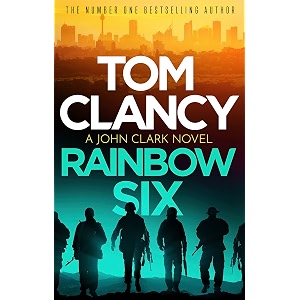 rainbow six the unputdownable thriller that inspired one of the most popular videogames ever created john clark book 2
