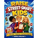 Raise Street-Smart Kids: 125 Choose Your Path Scenarios to Help Kids Stay Safe, Make Smart Choices, and Build Good Judgment in the Real World (Everyday Smarts)