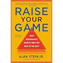 RAISE YOUR GAME: HIGH PERFORMANCE SECRETS FROM THE BEST OF THE BEST