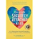 Raising Securely Attached Kids: Using Connection-Focused Parenting to Create Confidence, Empathy, and Resilience (Parenting Book Series)