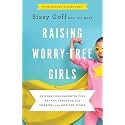 Raising Worry-Free Girls: Helping Your Daughter Feel Braver, Stronger, and Smarter in an Anxious World | Parenting Guide | Help Your Girl Overcome Anxiety & Improve Mental Health