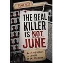 The Real Killer Is Not June: A Murder Mystery Logic Puzzle for Adults — Follow 18 Clues, Eliminate 47 700 Suspect, and Unmask the Real Killer