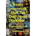 Really Interesting Stuff You Don't Need to Know: 1,500 Fascinating Facts