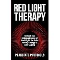 Red Light Therapy: Unlock the Hidden Power of Red Light for Pain Relief, Energy & Anti-Aging (The Peakstate Protocols)