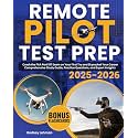 Remote Pilot Test Prep: Crush the FAA Part 107 Exam on Your First Try and Skyrocket Your Career | Comprehensive Study Guide, Practice Questions, and Expert Insights