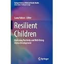 Resilient Children: Nurturing Positivity and Well-being Across Development (Springer on Child and Family Studies)