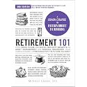 Retirement 101, 2nd Edition: From 401(k) Plans and Social Security Benefits to Asset Management and Medical Insurance, Your Complete Guide to Preparing for the Future You Want (Adams 101 Series)