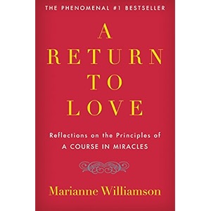 a return to love reflections on the principles of 34a course in miracles34 1 the marianne williamson series