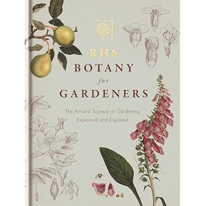 rhs botany for gardeners the art and science of gardening explained amp explored