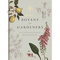RHS BOTANY FOR GARDENERS: THE ART AND SCIENCE OF GARDENING EXPLAINED & EXPLORED