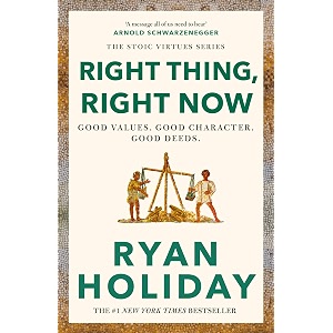 right thing right now timeless stoic values from the multimillion-selling author of the daily stoic