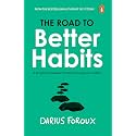 The Road To Better Habits: A Simple Framework for Transforming your Habits | A Simple Guide to Habit Change, Focus, and a More Peaceful Life by the Bestselling Author of Do It Today