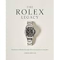 The Rolex Legacy: The History of Rolex Through 120 Seminal and Rare Watches
