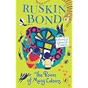 The Room of Many Colours: A Treasury of Stories for Children by Ruskin Bond for Ages 9 and up, an Illustrated Anthology including two new stories: 'The Big Race' and 'Remember This Day'
