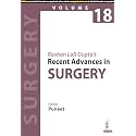 Roshan Lall Gupta's Recent Advances in Surgery (Volume 18) for General Surgery Postgraduates and Practicing Surgeons | AI, ICG-Guided Surgery, GI, Thoracic, Vascular and Oncologic Advances