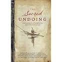 The Sacred Undoing: How Letting Go of Religion Can Lead You Closer to God