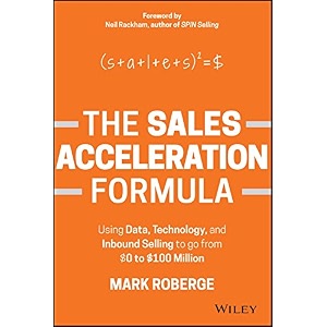 the sales acceleration formula using data technology and inbound selling to go from 0 to 100 million