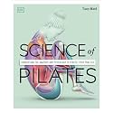 Science of Pilates: Understand the Anatomy and Physiology to Perfect Your Practice (The Science of Fitness)