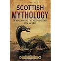 Scottish Mythology: Enthralling Myths, Folktales, and Legends from Scotland (Ancient Britain)