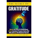 The secret of Gratitude: Discover the power of a grateful heart, attract abundance through a positive mindset, and reach the pinnacle of your life