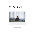 To Be Seen: Poems Meant To Understand You