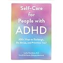 Self-Care for People with ADHD: 100+ Ways to Recharge, De-Stress, and Prioritize You!