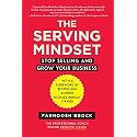 The Serving Mindset: Stop Selling and Grow Your Business