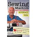 Sewing Machine Reference Tool: A Troubleshooting Guide to Loving Your Sewing Machine, Again! (Reference Guide)