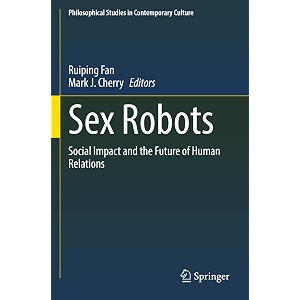 sex robots social impact and the future of human relations 28 philosophical studies in contemporary culture 28