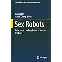 Sex Robots: Social Impact and the Future of Human Relations: 28 (Philosophical Studies in Contemporary Culture, 28)