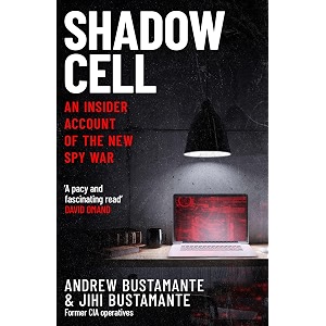 shadow cell an explosive insider account of the world39s new spy war from ex-cia operatives