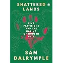 Shattered Lands : Five Partitions and the Making of Modern Asia