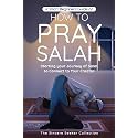 A Short Beginners Guide on How to Pray Salah: Starting Your Journey of Salat to Connect to Your Creator with Simple Step by Step Instructions (Islamic ... Beliefs & Practices | Quran & Salah Guide)