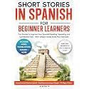 Short Stories in Spanish For Beginner Learners: Quickly Improve Your Reading, Speaking, and Confidence in Spanish the Fun Way — with Powerful Vocab ... (Spanish Short Stories for Adult Learners)