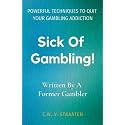 Sick Of Gambling!: Powerful Techniques To Quit Your Gambling Addiction & Take Back Your Life