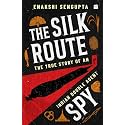 The Silk Route Spy: The True Story of an Indian Double Agent