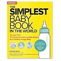 The Simplest Baby Book in the World: The Illustrated, Grab-and-Do Guide for a Healthy, Happy Baby