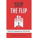 Skip the Flip: Secrets the 1% Know About Real Estate Investing