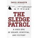 The Sledge Patrol: A WWII Epic Of Escape, Survival, And Victory