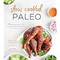 Slow Cooked Paleo: 75 Real Food Recipes for Effortless, Wholesome Meals in Your Slow Cooker