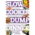 Slow Cooker Dump Dinners: 5-Ingredient Recipes for Meals That (Practically) Cook Themselves (Best Ever)