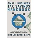 Small Business Tax Savings Handbook: How to Save on Taxes While Growing Your Business and Wealth