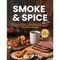 SMOKE & SPICE: 100 Modern BBQ Recipes — Classic Brisket and Ribs, Whole Fish, Mediterranean Lamb, Korean & Global Flavors, Plus Signature Rubs, Marinades, and Sauces (The Everyday Kitchen)