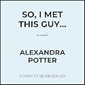 So, I Met This Guy: A Novel