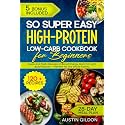 So Super Easy High-Protein Low-Carb Cookbook for Beginners: Quick and Tasty Recipes to Boost Energy, Burn Fat, and Build Muscle — Perfect for the Whole Family