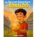 The Soccer Adventure of Ronaldo: Illustrated Soccer Book for Kids 5–9 | Inspiring Biography of Cristiano Ronaldo, Hard Work & Believing in Yourself (Illustrated Soccer Biographies)