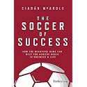 The Soccer of Success: How the Beautiful Game Can Help You Achieve Goals in Business and Life
